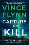 Capture or Kill: A Mitch Rapp Novel by Don Bentley - Vince Flynn - 9781668045855