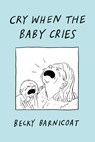 Cry When the Baby Cries - Becky Barnicoat - 9781668048016