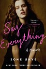 Say Everything: A Memoir - Ione Skye - 9781668048276