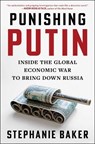 Punishing Putin: Inside the Global Economic War to Bring Down Russia - Stephanie Baker - 9781668050583