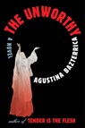 The Unworthy - Agustina Bazterrica - 9781668051887