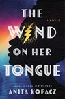 The Wind on Her Tongue - Anita Kopacz - 9781668052235