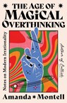 The Age of Magical Overthinking - Amanda Montell - 9781668057445