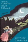 I Love Hearing Your Dreams - Matthew Zapruder - 9781668059821