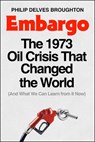 Embargo: The 1973 Oil Crisis That Changed the World (and What We Can Learn from It Now) - Philip Delves Broughton - 9781668062333
