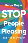 Stop People Pleasing - Hailey Magee - 9781668065327