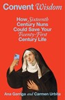 Convent Wisdom - Ana Garriga ; Carmen Urbita - 9781668065518