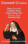 Convent Wisdom - Ana Garriga ; Carmen Urbita - 9781668065518
