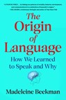 The Origin of Language: How We Learned to Speak and Why - Madeleine Beekman - 9781668066058