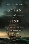 Ocean of Bones: The Hunt for the Pirate Slave Ship Guerrero - David Kushner - 9781668067062