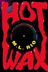 Hot Wax - M.L. Rio - 9781668070024
