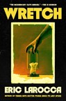 Wretch: Or, the Unbecoming of Porcelain Khaw - Eric Larocca - 9781668070093