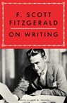 F. Scott Fitzgerald on Writing - Larry W. Phillips ; F. Scott Fitzgerald - 9781668070369