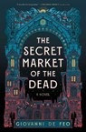 The Secret Market of the Dead - Giovanni De Feo - 9781668077375