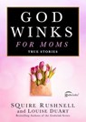 Godwinks for Moms - SQuire Rushnell ; Louise DuArt - 9781668080719