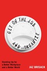 Get on the Job and Organize - Jaz Brisack - 9781668080795