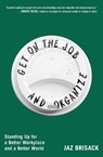 Get on the Job and Organize - Jaz Brisack - 9781668080801