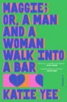 Maggie; Or, a Man and a Woman Walk Into a Bar - Katie Yee - 9781668084212