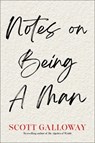 Notes on Being a Man - Scott Galloway - 9781668084359
