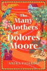 The Many Mothers of Dolores Moore - Anika Fajardo - 9781668088333