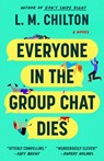 Everyone in the Group Chat Dies - L.M. Chilton - 9781668094174