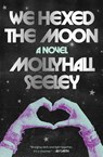 We Hexed the Moon - Mollyhall Seeley - 9781668099230