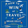 How to Win at Travel -  - 9781668114940