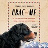 Ubac and Me: A Life of Love and Adventure with a French Mountain Dog -  - 9781668128510