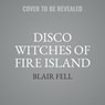 Disco Witches of Fire Island -  - 9781668146231