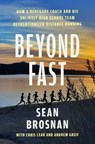 Beyond Fast: How a Renegade Coach and His Unlikely High School Team Revolutionized Distance Running - Sean Brosnan - 9781668204382