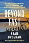 Beyond Fast: How a Renegade Coach and His Unlikely High School Team Revolutionized Distance Running - Sean Brosnan - 9781668204382