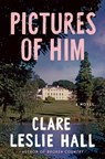 Pictures of Him - Clare Leslie Hall - 9781668210512