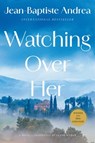Watching Over Her - Jean-Baptiste Andrea - 9781668221969