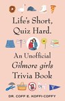 Life's Short, Quiz Hard. - Coff E. Koffi-Coffy - 9781668230084