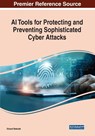 AI Tools for Protecting and Preventing Sophisticated Cyber Attacks - Eduard Babulak - 9781668471111