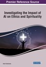 Investigating the Impact of AI on Ethics and Spirituality - Swati Chakraborty - 9781668491973