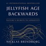 Jellyfish Age Backwards: Nature's Secrets to Longevity -  - 9781668628973