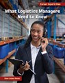 What Logistics Managers Need to Know - Diane Lindsey Reeves - 9781668963661