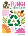 Fungi as Recyclers - Joyce Markovics - 9781668973349