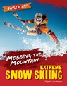 Mobbing the Mountain: Extreme Snow Skiing - Virginia Loh-Hagan - 9781668973615