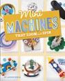 Mini Machines That Zoom and Spin - Lauren Kukla - 9781669004554