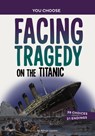 Facing Tragedy on the Titanic: A History Seeking Adventure - Allison Lassieur - 9781669058182