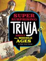 Super Surprising Trivia about the Middle Ages - Megan Cooley Peterson - 9781669071730