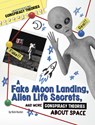 A Fake Moon Landing, Alien Life Secrets, and More Conspiracy Theories about Space - Nick Hunter - 9781669077350