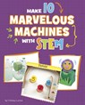 Make 10 Marvelous Machines with Stem - Chelsey Luciow - 9781669086468