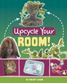 Upcycle Your Room! - Chelsey Luciow - 9781669086680
