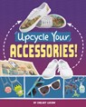 Upcycle Your Accessories! - Chelsey Luciow - 9781669086697