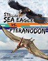 Steller's Sea Eagle vs. Pteranodon - Charles C. Hofer - 9781669088714