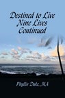 Destined to Live Nine Lives Continued - Phyllis Duke Ma - 9781669855453