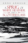 A Sprig of White Heather and a Scottish Lass - Anne Angelo - 9781669888376